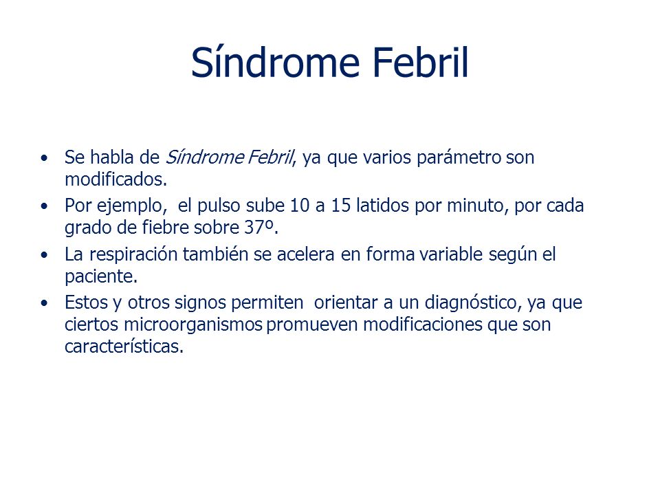 Síndrome Febril Se habla de Síndrome Febril, ya que varios parámetro son modificados.