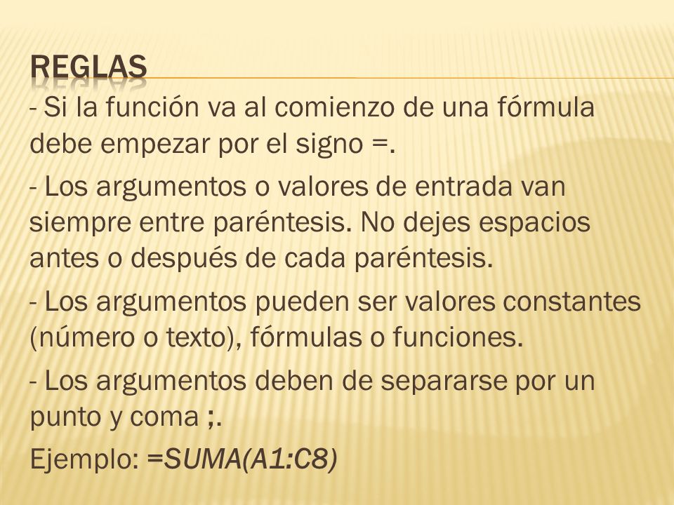 REGLAS - Si la función va al comienzo de una fórmula debe empezar por el signo =.