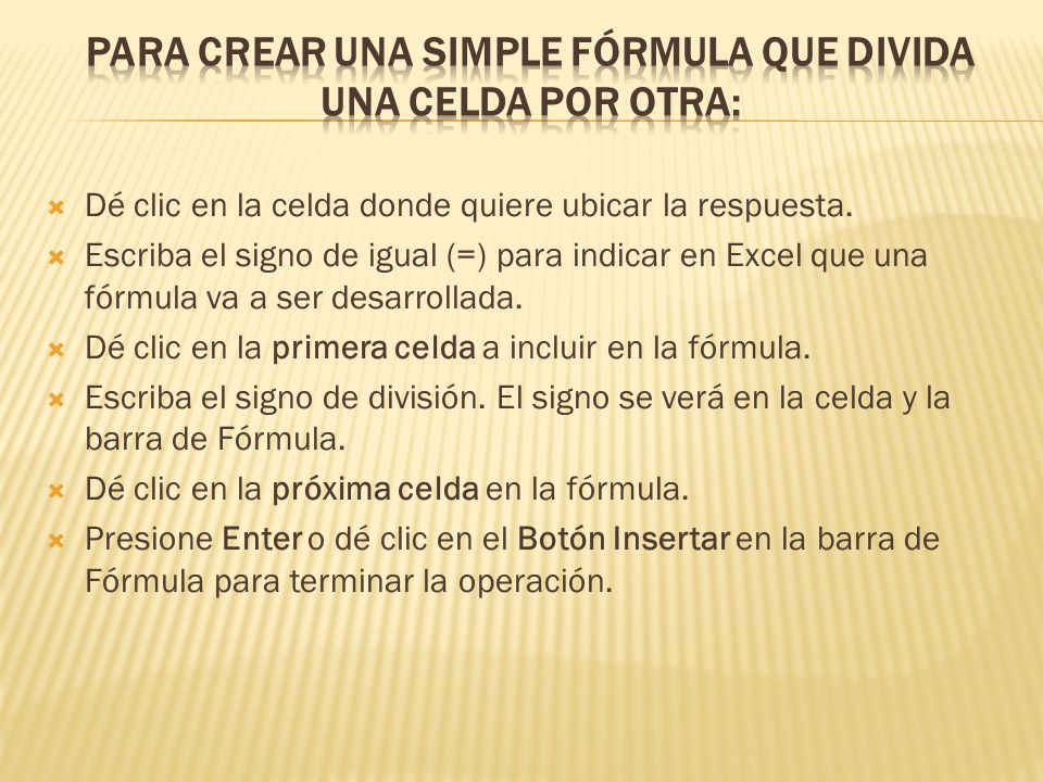 Para Crear una Simple Fórmula que Divida Una Celda por Otra: