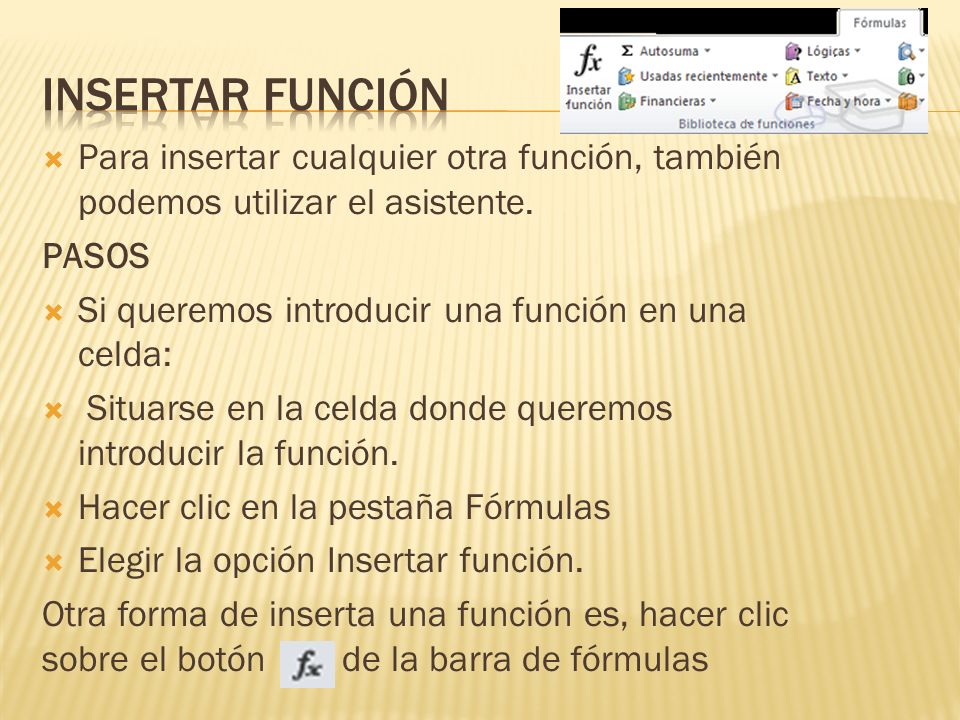 Insertar función Para insertar cualquier otra función, también podemos utilizar el asistente. PASOS.