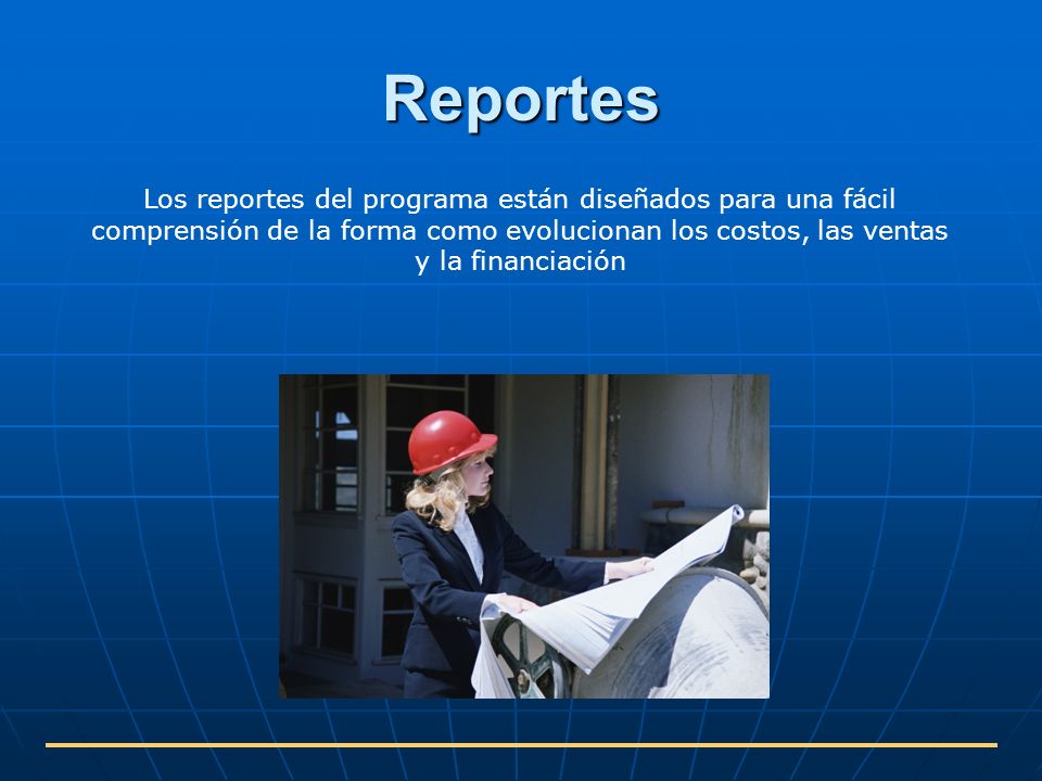 Reportes Los reportes del programa están diseñados para una fácil comprensión de la forma como evolucionan los costos, las ventas y la financiación.