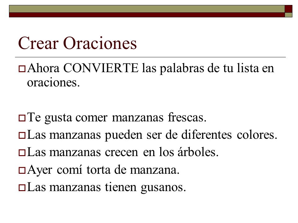Crear Oraciones Ahora CONVIERTE las palabras de tu lista en oraciones.