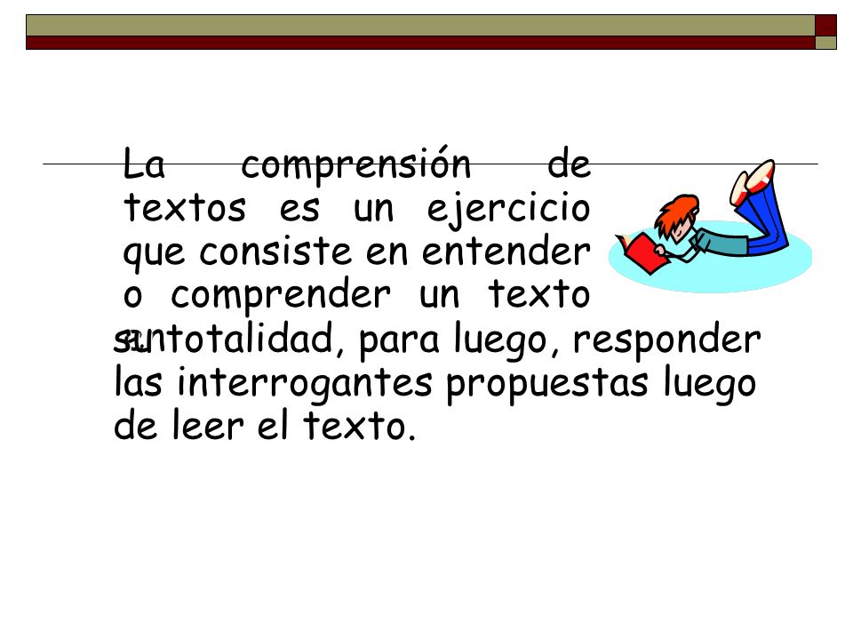 La comprensión de textos es un ejercicio que consiste en entender o comprender un texto en
