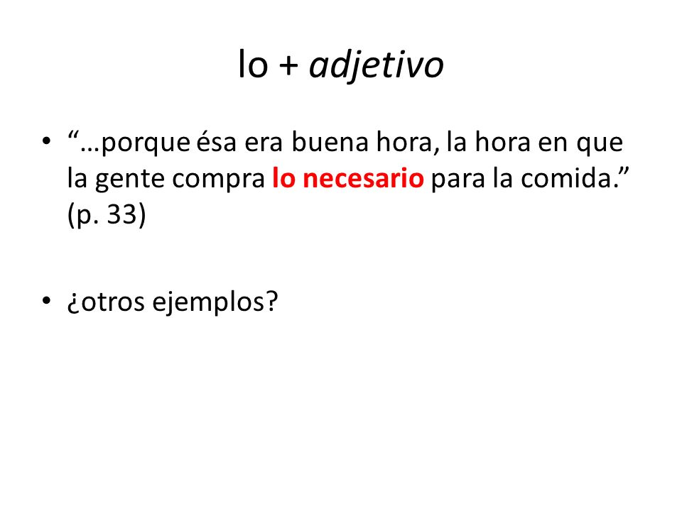lo + adjetivo …porque ésa era buena hora, la hora en que la gente compra lo necesario para la comida. (p. 33)
