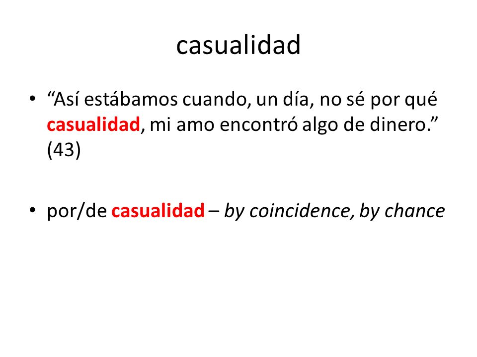 casualidad Así estábamos cuando, un día, no sé por qué casualidad, mi amo encontró algo de dinero. (43)