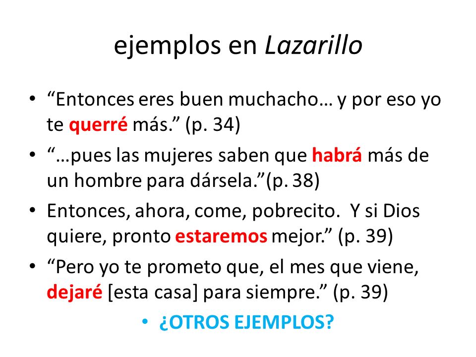 ejemplos en Lazarillo Entonces eres buen muchacho… y por eso yo te querré más. (p. 34)