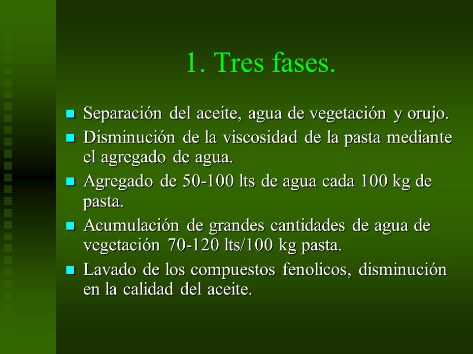 1. Tres fases. Separación del aceite, agua de vegetación y orujo.