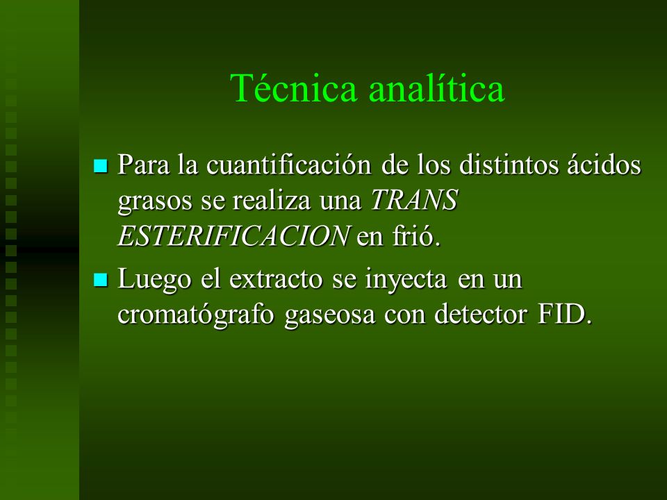 Técnica analítica Para la cuantificación de los distintos ácidos grasos se realiza una TRANS ESTERIFICACION en frió.