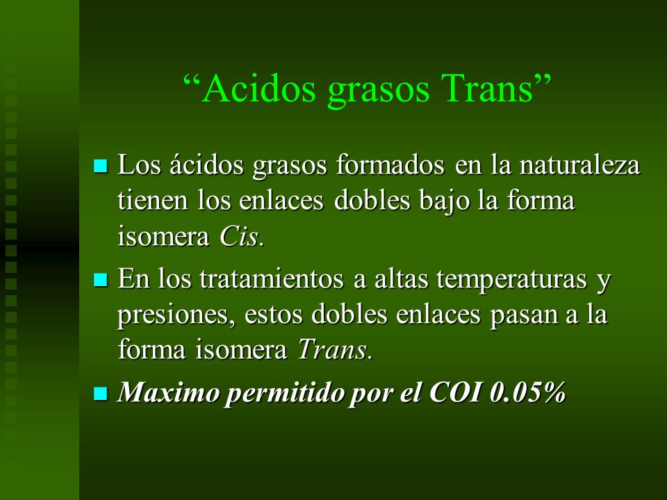 Acidos grasos Trans Los ácidos grasos formados en la naturaleza tienen los enlaces dobles bajo la forma isomera Cis.