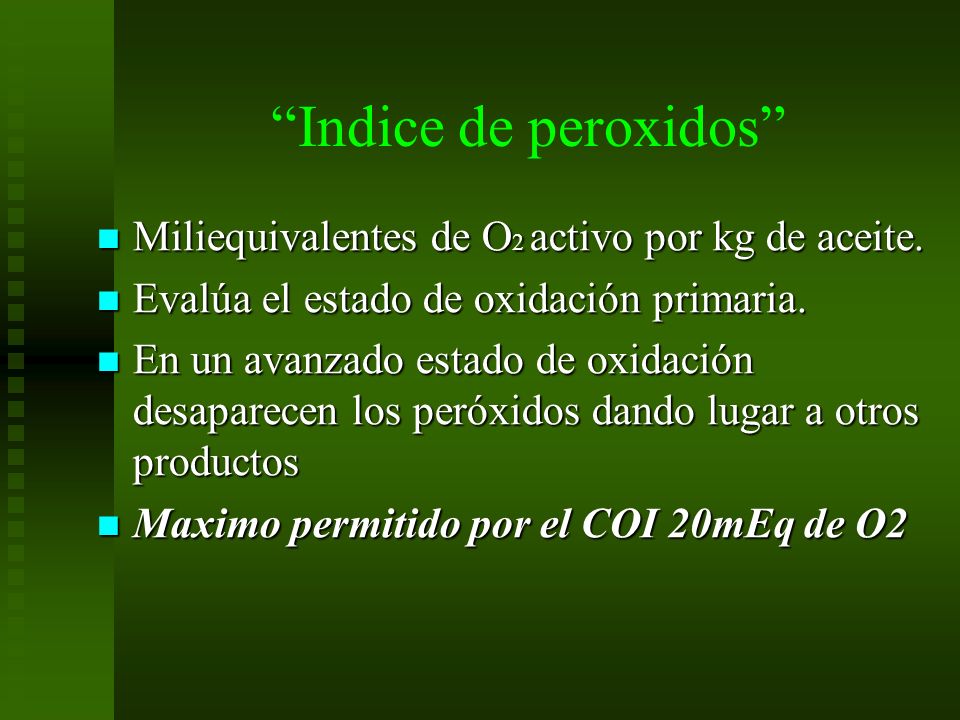 Indice de peroxidos Miliequivalentes de O2 activo por kg de aceite.