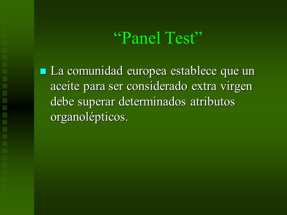 Panel Test La comunidad europea establece que un aceite para ser considerado extra virgen debe superar determinados atributos organolépticos.