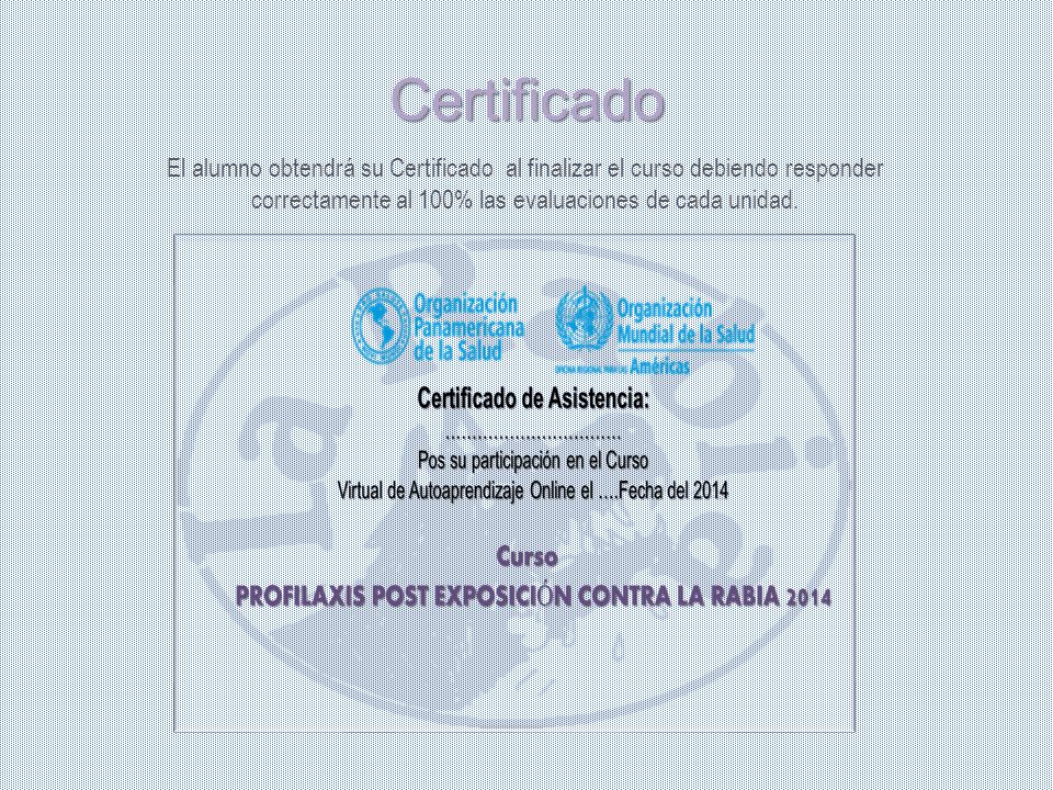 Certificado El alumno obtendrá su Certificado al finalizar el curso debiendo responder correctamente al 100% las evaluaciones de cada unidad.