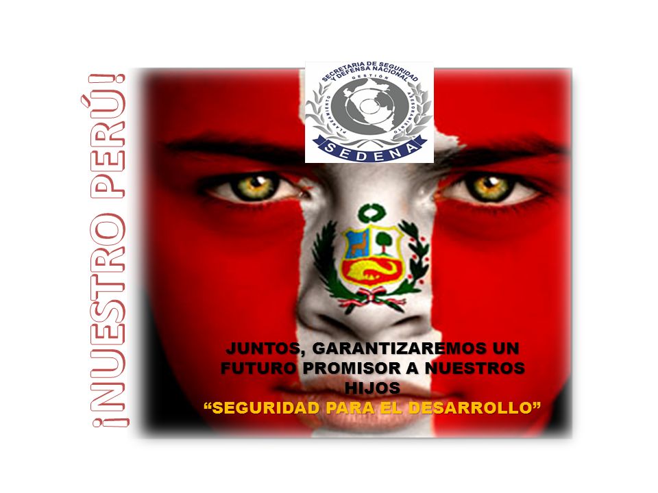 ¡NUESTRO PERÚ. JUNTOS, GARANTIZAREMOS UN FUTURO PROMISOR A NUESTROS HIJOS.