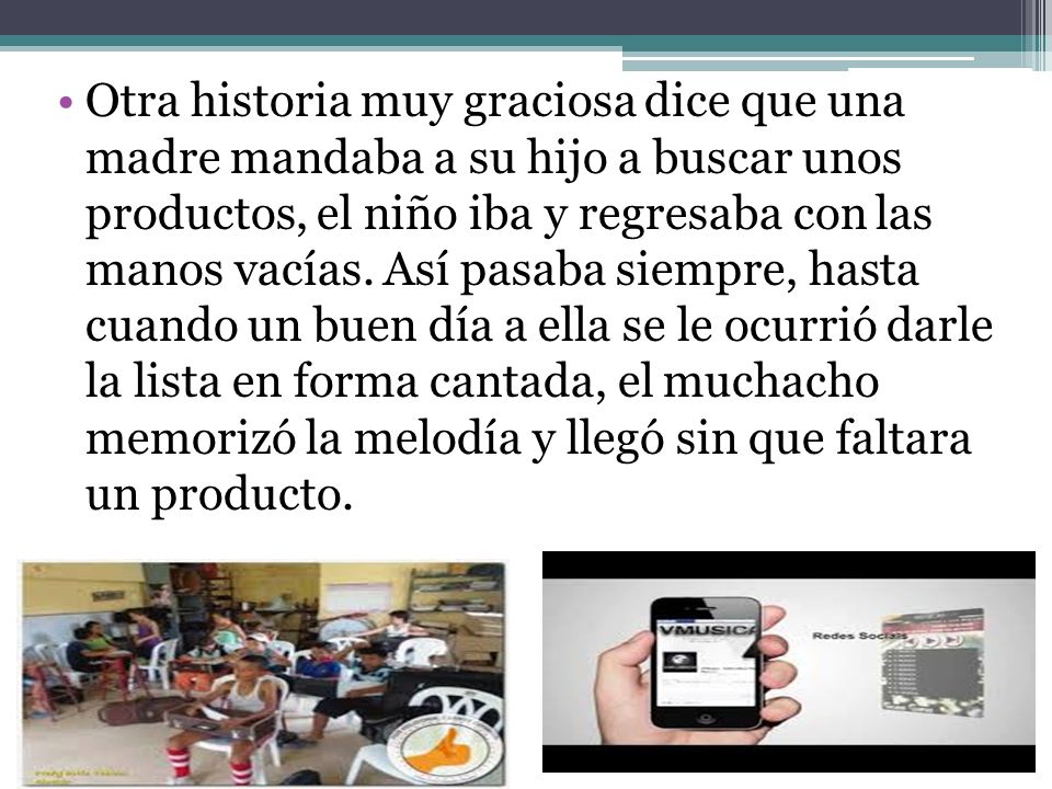 Otra historia muy graciosa dice que una madre mandaba a su hijo a buscar unos productos, el niño iba y regresaba con las manos vacías.