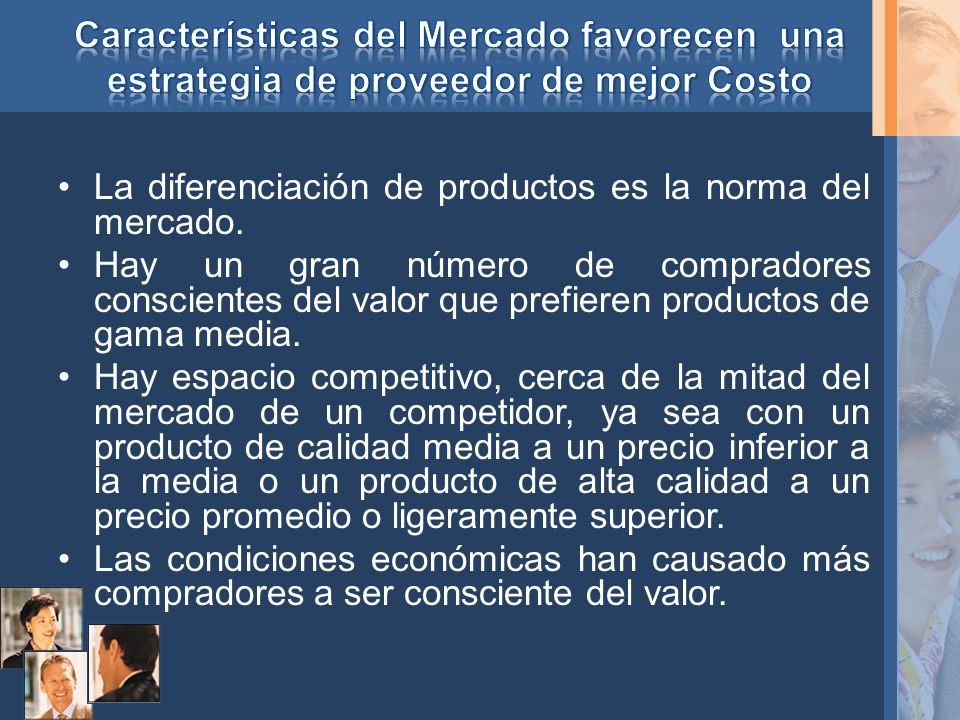 Características del Mercado favorecen una estrategia de proveedor de mejor Costo