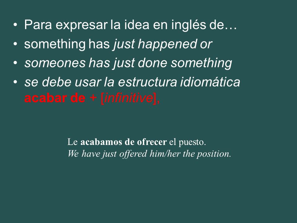 Para expresar la idea en inglés de… something has just happened or