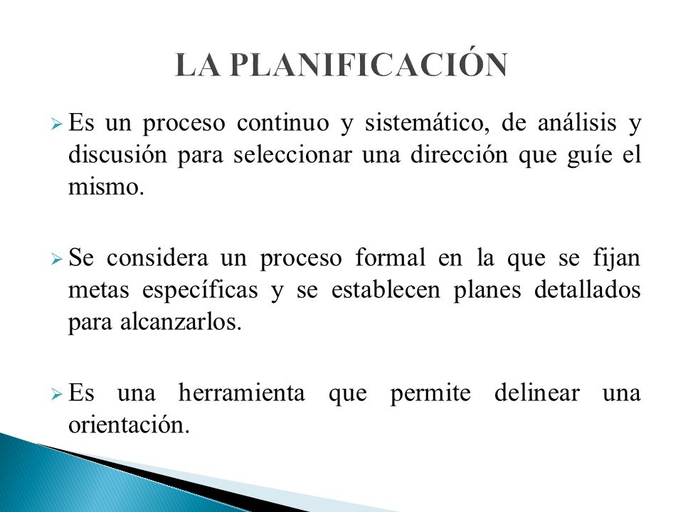 LA PLANIFICACIÓN Es un proceso continuo y sistemático, de análisis y discusión para seleccionar una dirección que guíe el mismo.