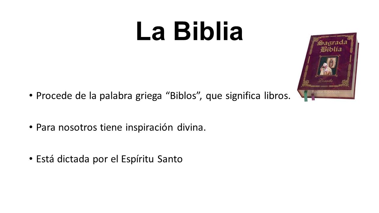 La Biblia Procede de la palabra griega Biblos , que significa libros.