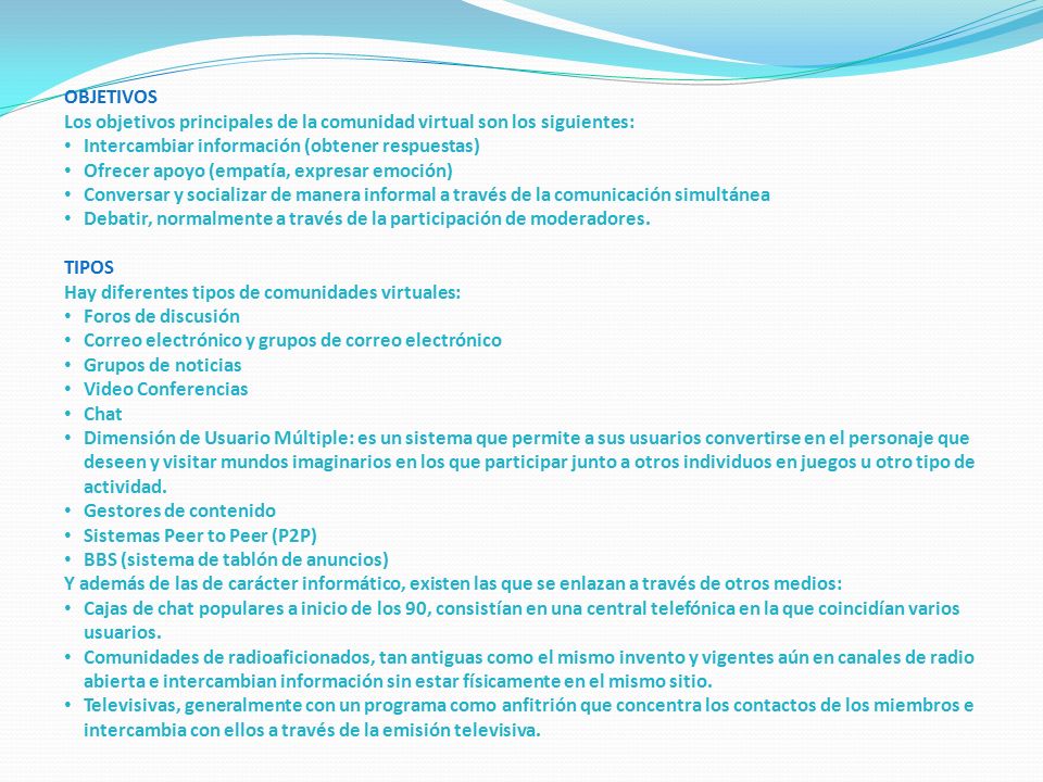 OBJETIVOS Los objetivos principales de la comunidad virtual son los siguientes: Intercambiar información (obtener respuestas)