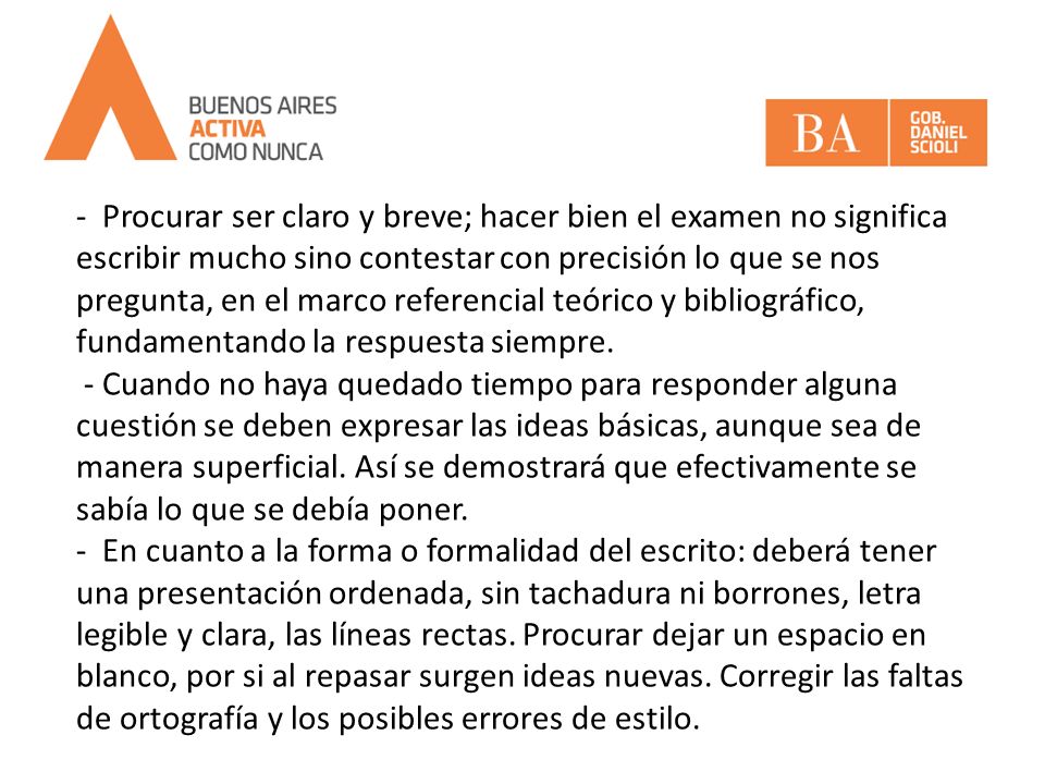 - Procurar ser claro y breve; hacer bien el examen no significa escribir mucho sino contestar con precisión lo que se nos pregunta, en el marco referencial teórico y bibliográfico, fundamentando la respuesta siempre.