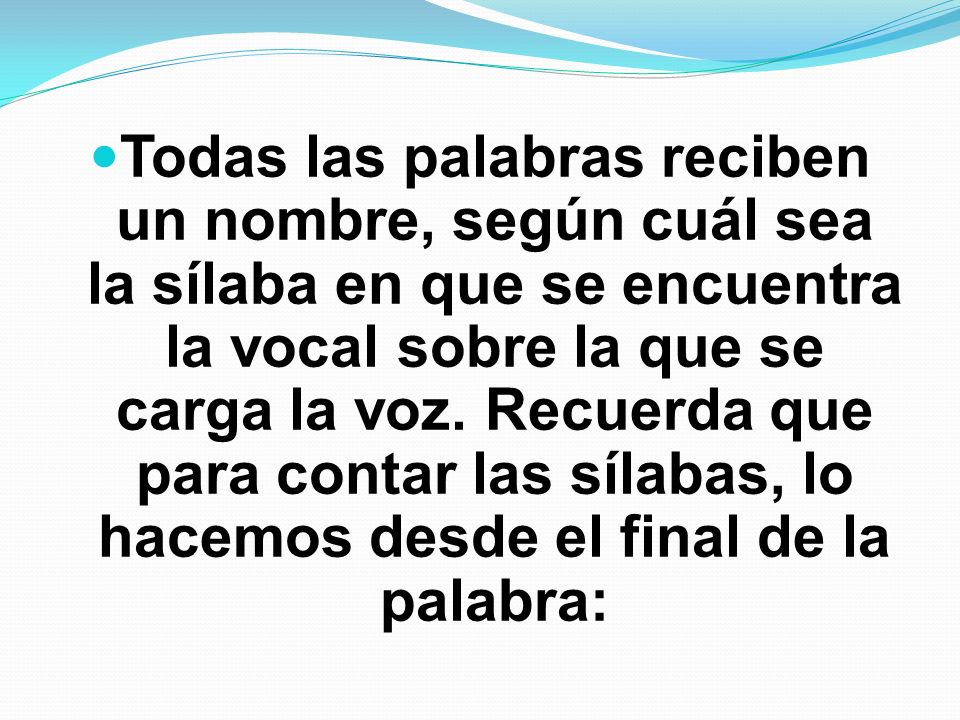 Todas las palabras reciben un nombre, según cuál sea la sílaba en que se encuentra la vocal sobre la que se carga la voz.