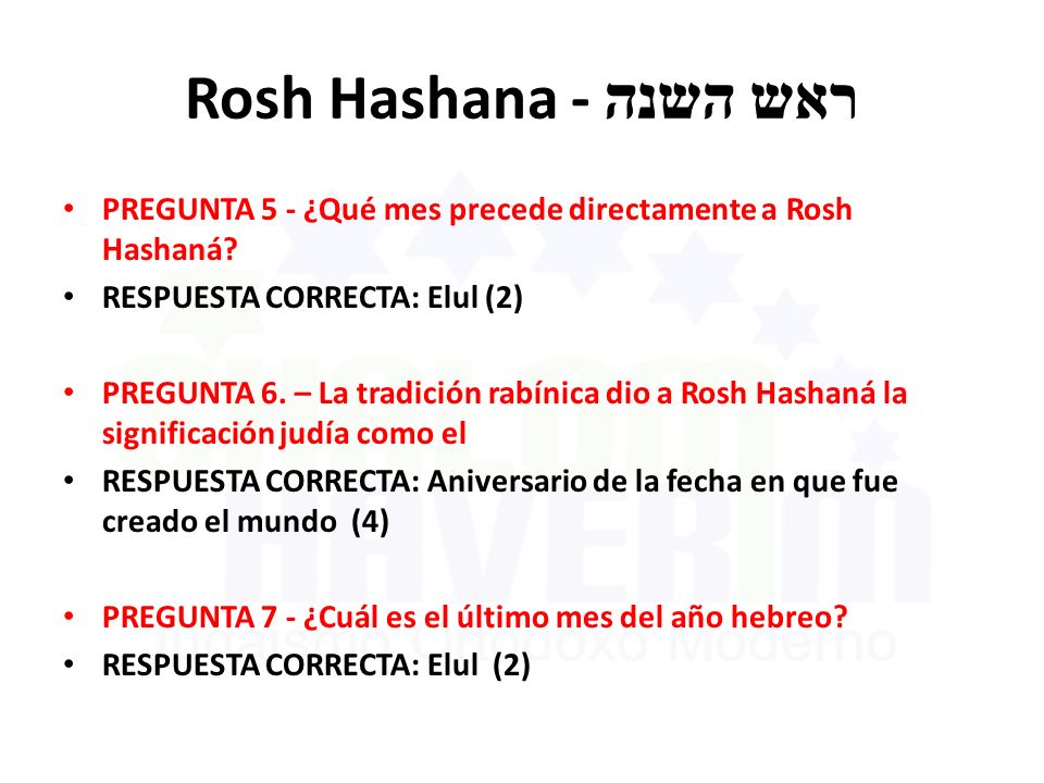 Rosh Hashana - ראש השנה PREGUNTA 5 - ¿Qué mes precede directamente a Rosh Hashaná RESPUESTA CORRECTA: Elul (2)