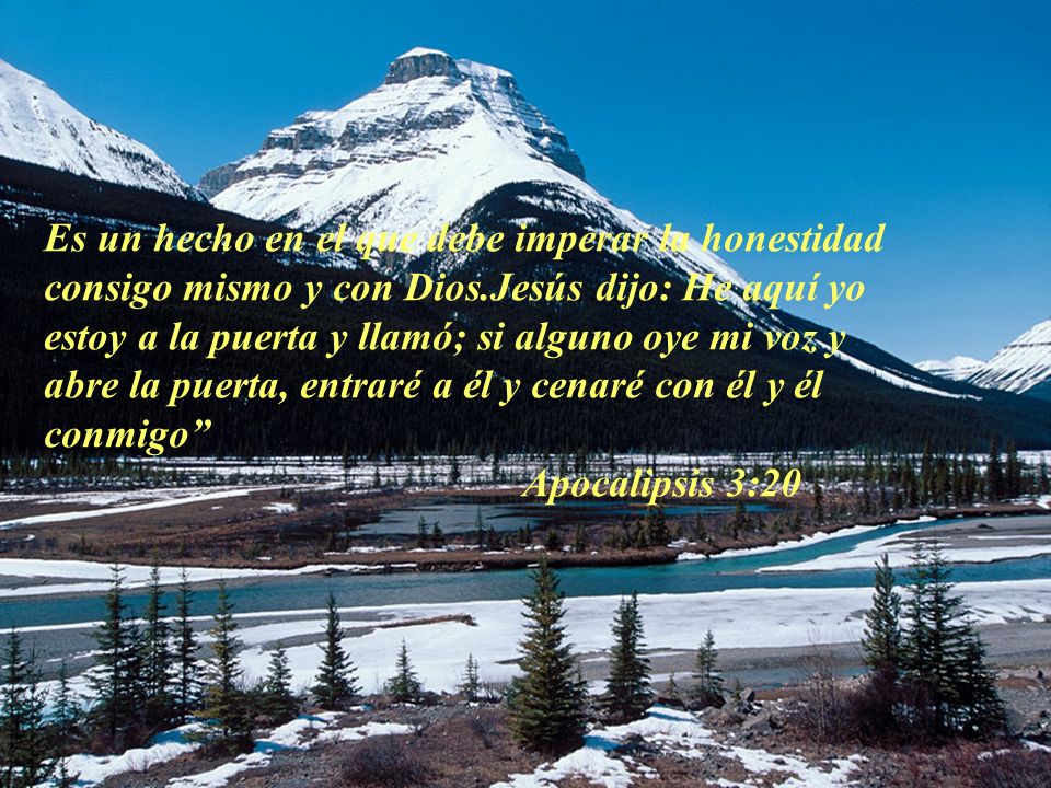 Es un hecho en el que debe imperar la honestidad consigo mismo y con Dios.Jesús dijo: He aquí yo estoy a la puerta y llamó; si alguno oye mi voz y abre la puerta, entraré a él y cenaré con él y él conmigo