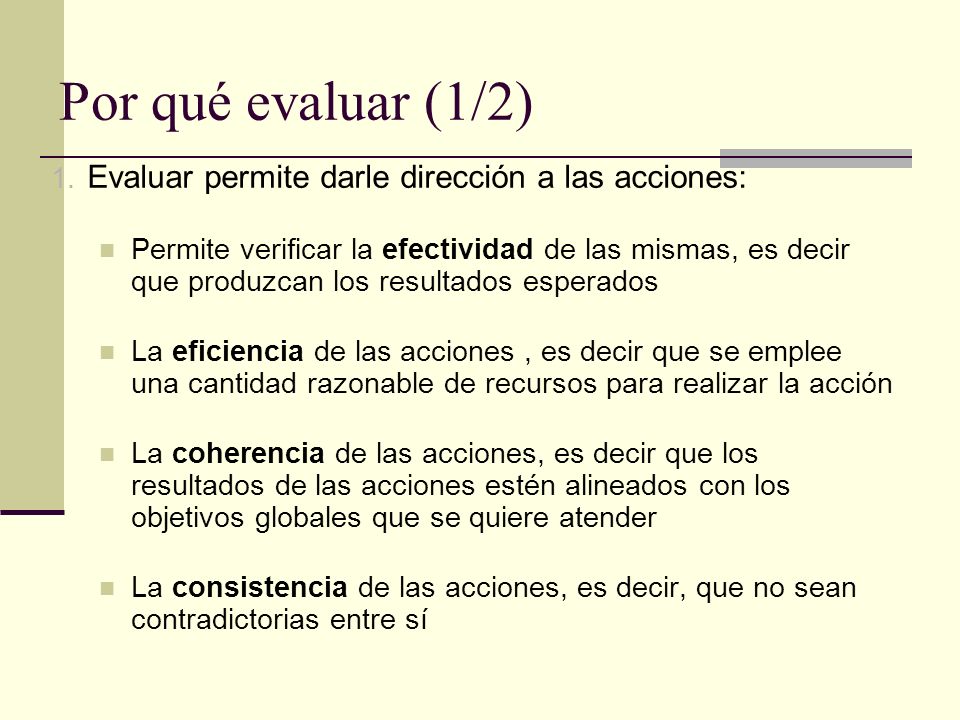 Por qué evaluar (1/2) Evaluar permite darle dirección a las acciones: