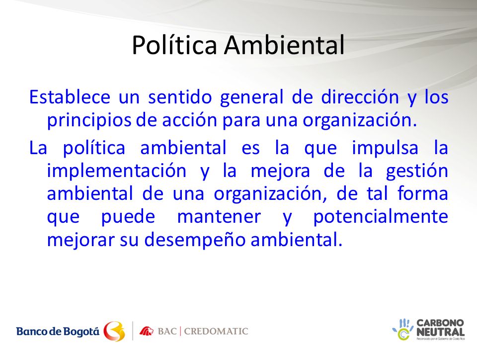 Política Ambiental Establece un sentido general de dirección y los principios de acción para una organización.