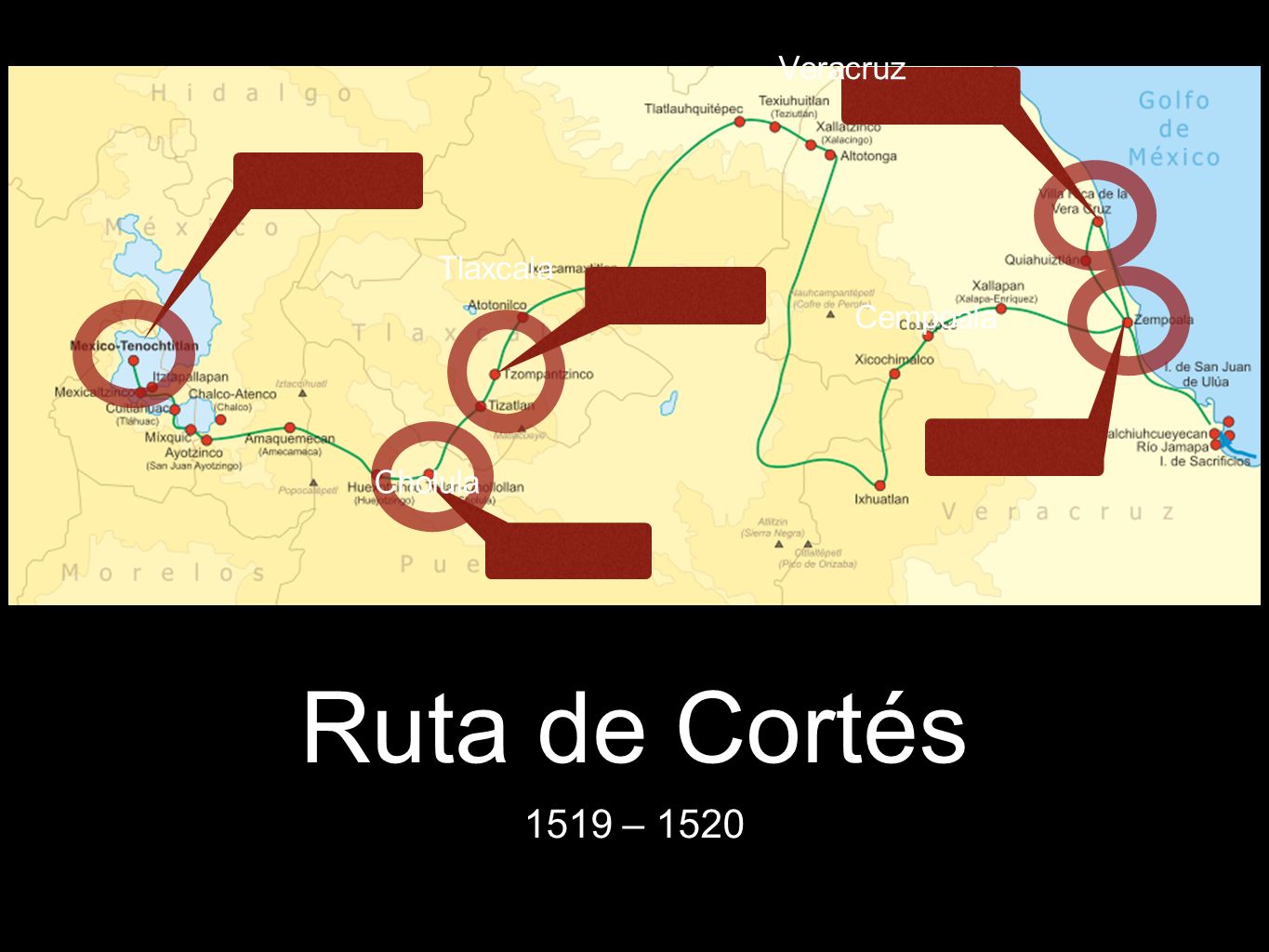 Ruta de Cortés 1519 – 1520 Veracruz Tlaxcala Cempoala Cholula