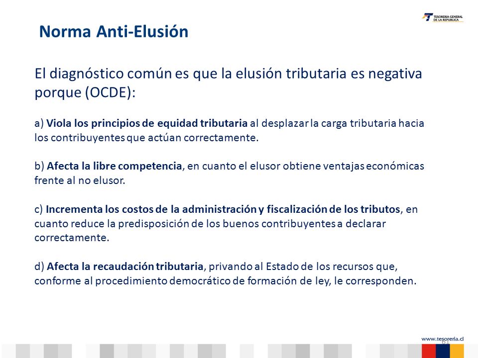 Norma Anti-Elusión El diagnóstico común es que la elusión tributaria es negativa porque (OCDE):