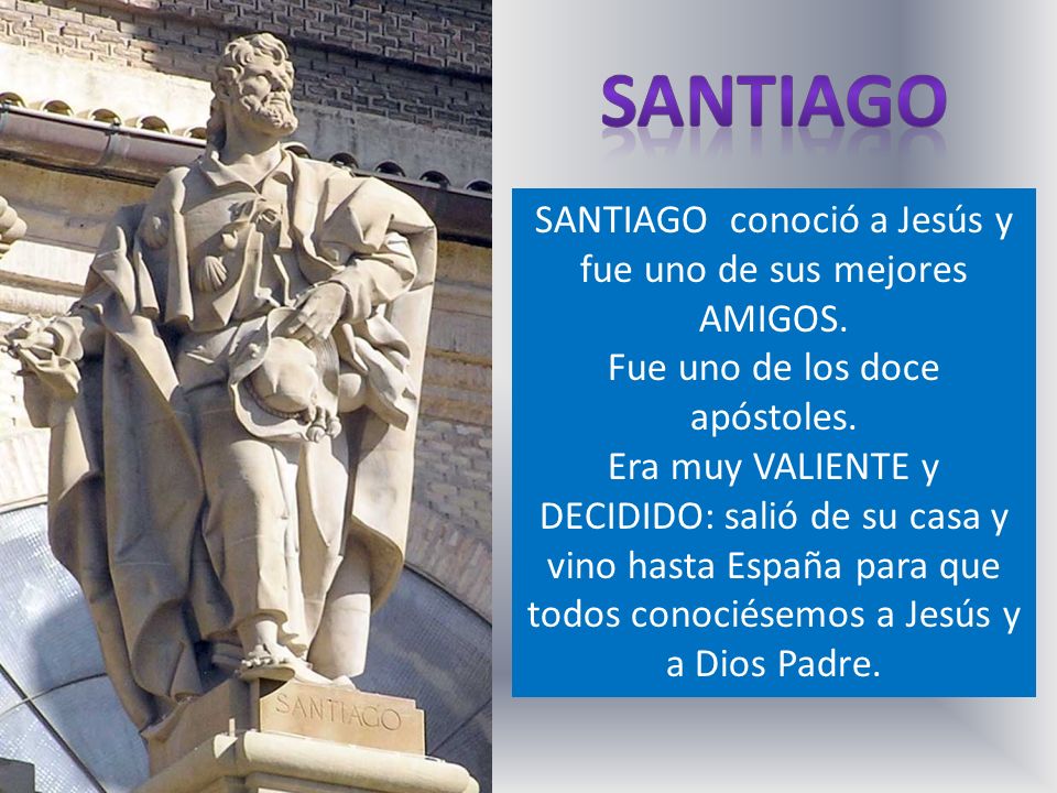 santiago SANTIAGO conoció a Jesús y fue uno de sus mejores AMIGOS.