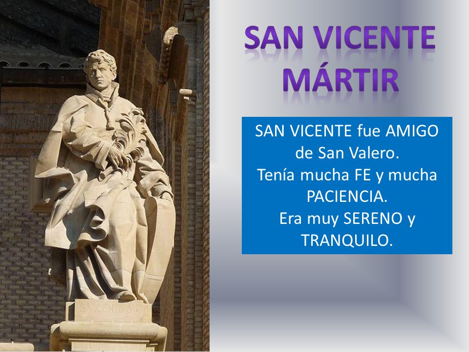 San vicente mártir SAN VICENTE fue AMIGO de San Valero.