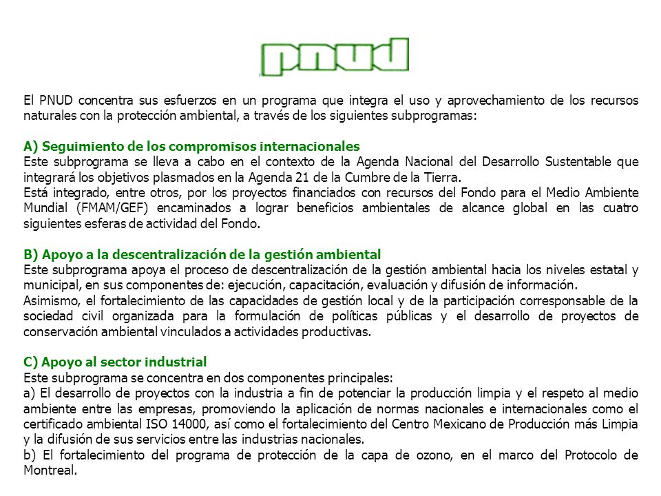 El PNUD concentra sus esfuerzos en un programa que integra el uso y aprovechamiento de los recursos naturales con la protección ambiental, a través de los siguientes subprogramas: