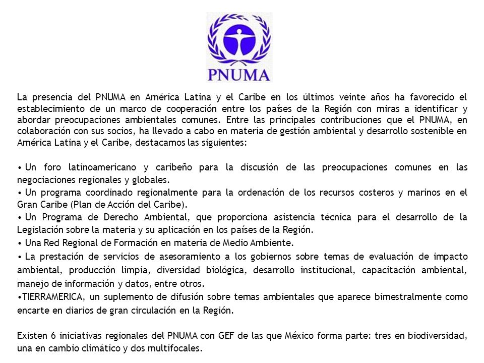La presencia del PNUMA en América Latina y el Caribe en los últimos veinte años ha favorecido el establecimiento de un marco de cooperación entre los países de la Región con miras a identificar y abordar preocupaciones ambientales comunes. Entre las principales contribuciones que el PNUMA, en colaboración con sus socios, ha llevado a cabo en materia de gestión ambiental y desarrollo sostenible en América Latina y el Caribe, destacamos las siguientes: