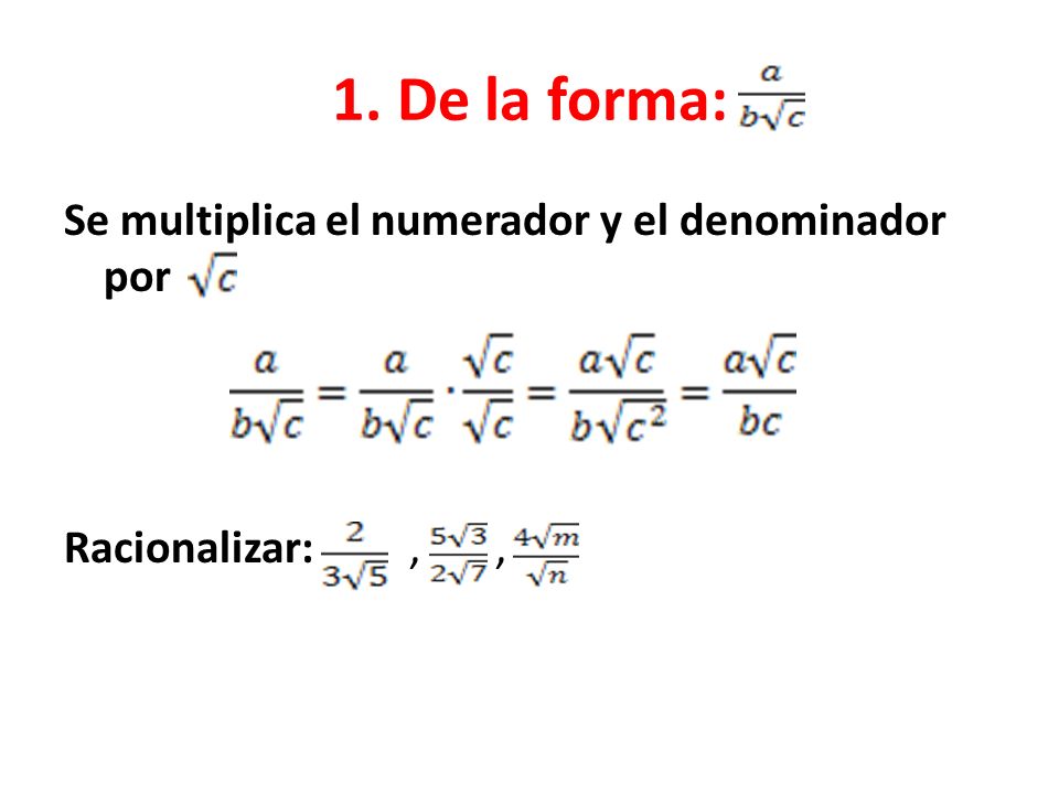 1. De la forma: Se multiplica el numerador y el denominador por Racionalizar: , ,