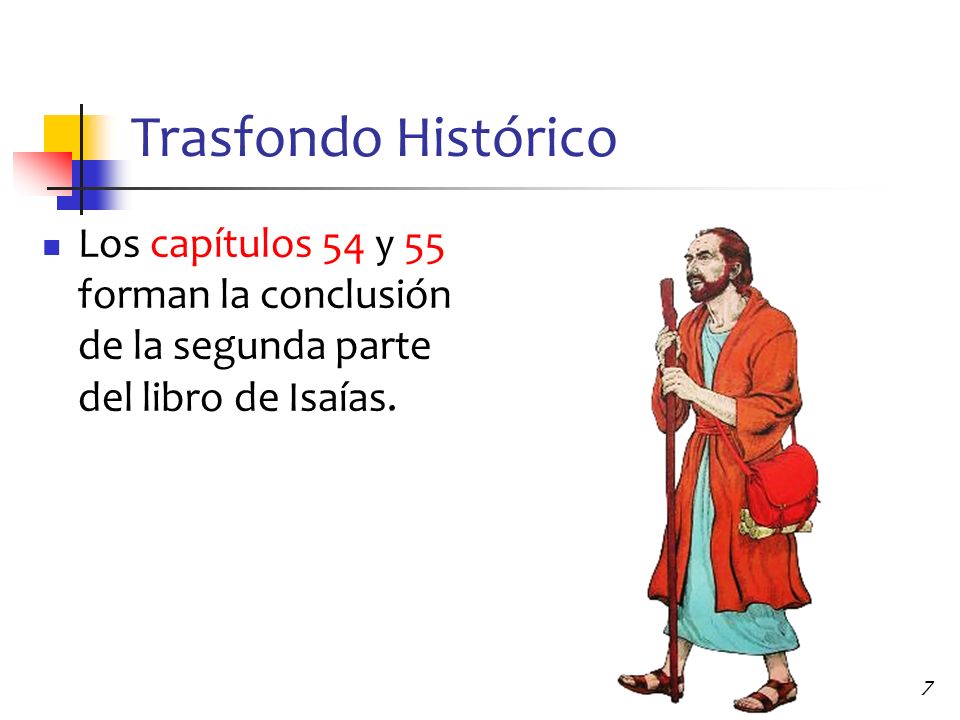 Trasfondo Histórico Los capítulos 54 y 55 forman la conclusión de la segunda parte del libro de Isaías.