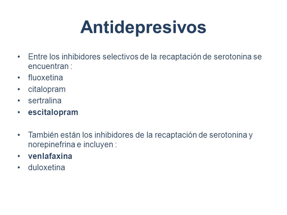 Antidepresivos Entre los inhibidores selectivos de la recaptación de serotonina se encuentran : fluoxetina.