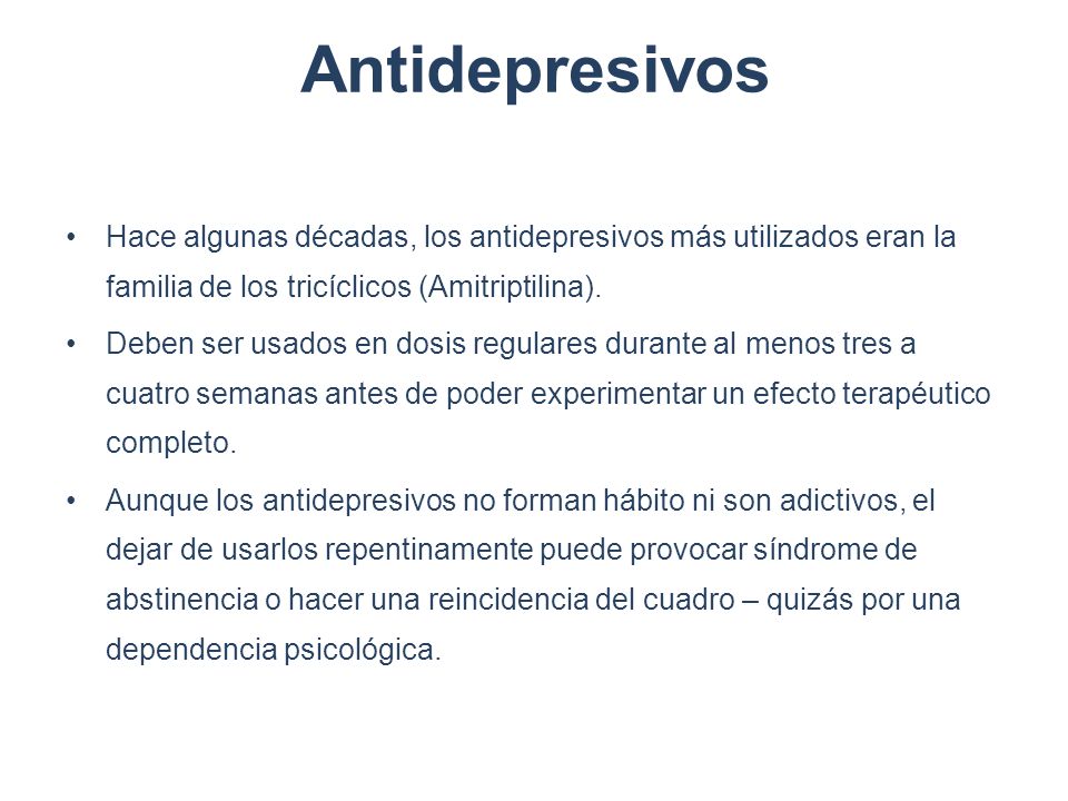 Antidepresivos Hace algunas décadas, los antidepresivos más utilizados eran la familia de los tricíclicos (Amitriptilina).