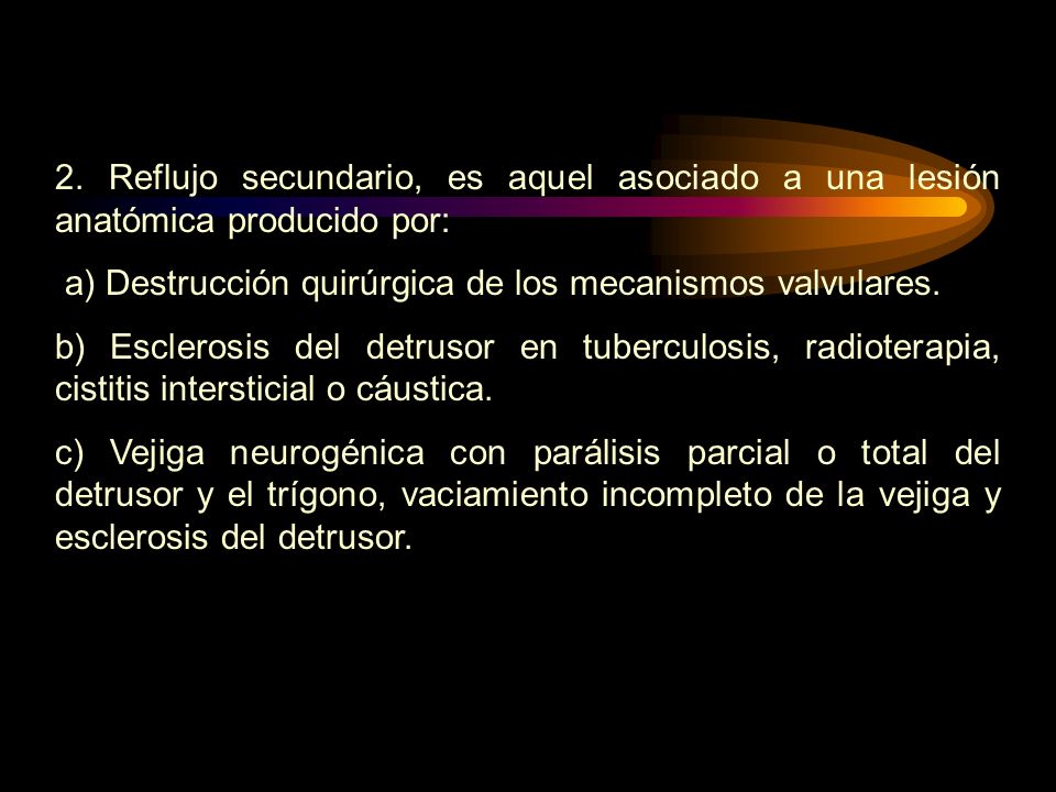 2. Reflujo secundario, es aquel asociado a una lesión anatómica producido por:
