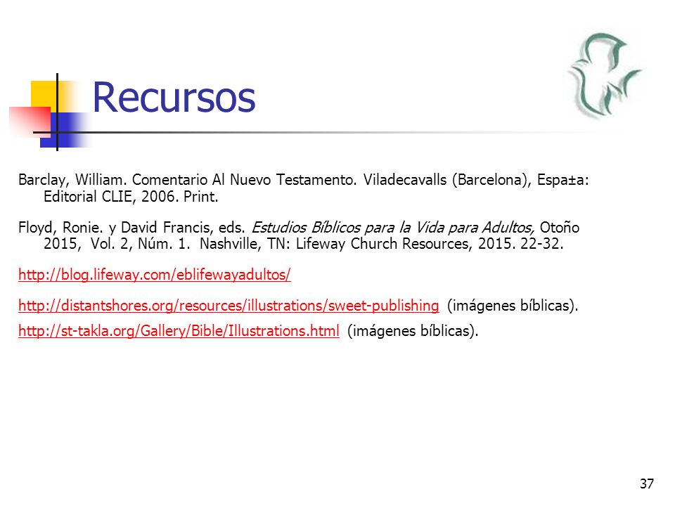 Recursos Barclay, William. Comentario Al Nuevo Testamento. Viladecavalls (Barcelona), Espa±a: Editorial CLIE, Print.