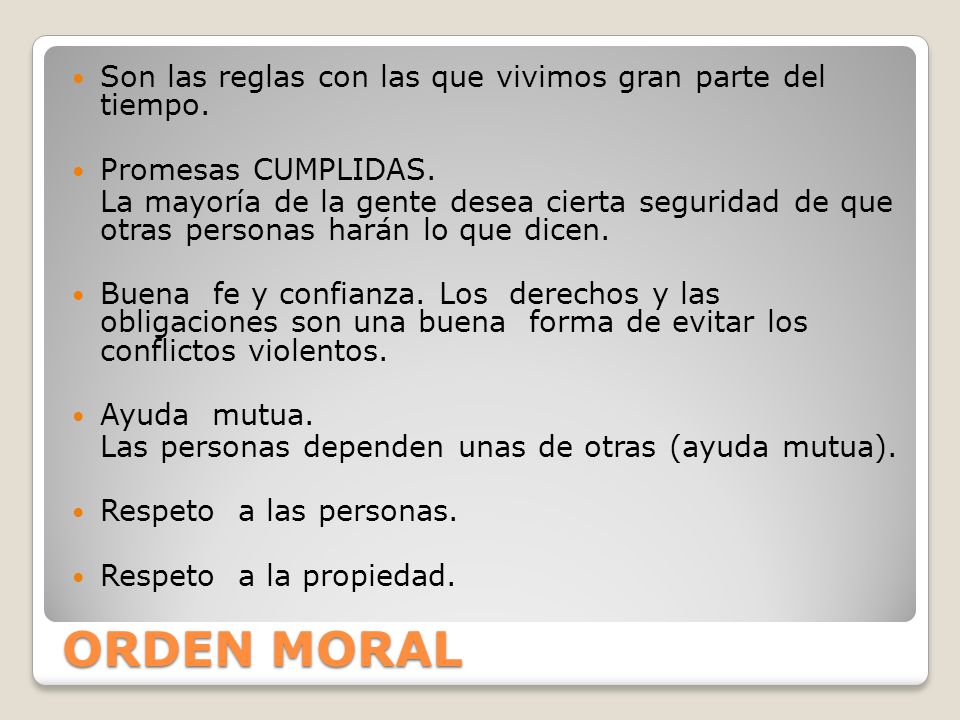 ORDEN MORAL Son las reglas con las que vivimos gran parte del tiempo.