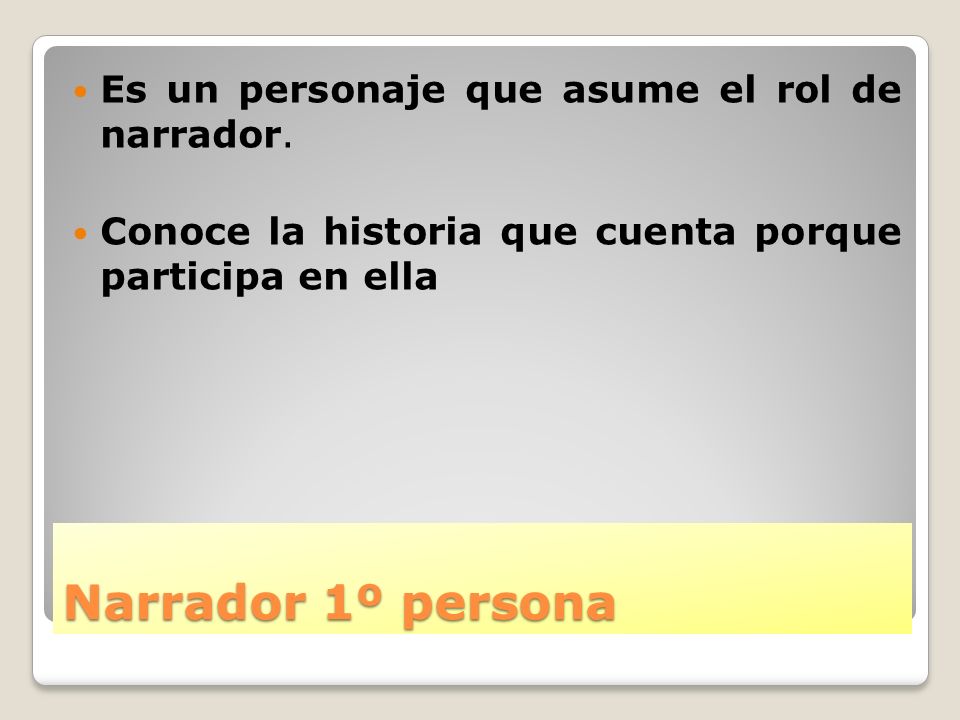 Narrador 1º persona Es un personaje que asume el rol de narrador.