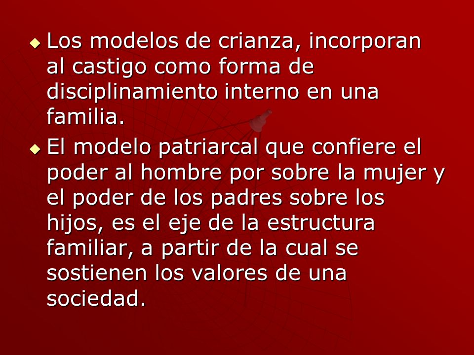Los modelos de crianza, incorporan al castigo como forma de disciplinamiento interno en una familia.