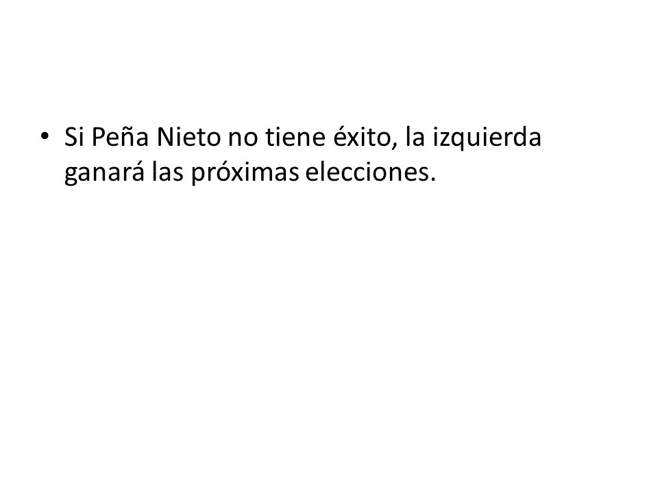Si Peña Nieto no tiene éxito, la izquierda ganará las próximas elecciones.