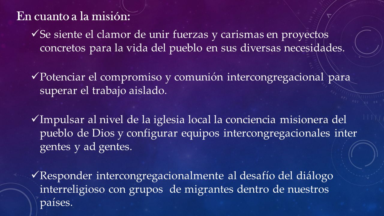 En cuanto a la misión: Se siente el clamor de unir fuerzas y carismas en proyectos concretos para la vida del pueblo en sus diversas necesidades.