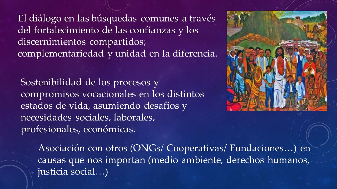 El diálogo en las búsquedas comunes a través del fortalecimiento de las confianzas y los discernimientos compartidos; complementariedad y unidad en la diferencia.