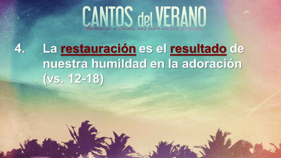 4. La restauración es el resultado de nuestra humildad en la adoración (vs )