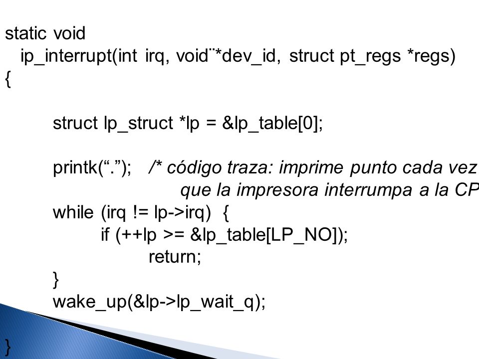 static void ip_interrupt(int irq, void¨*dev_id, struct pt_regs *regs) { struct lp_struct *lp = &lp_table[0];