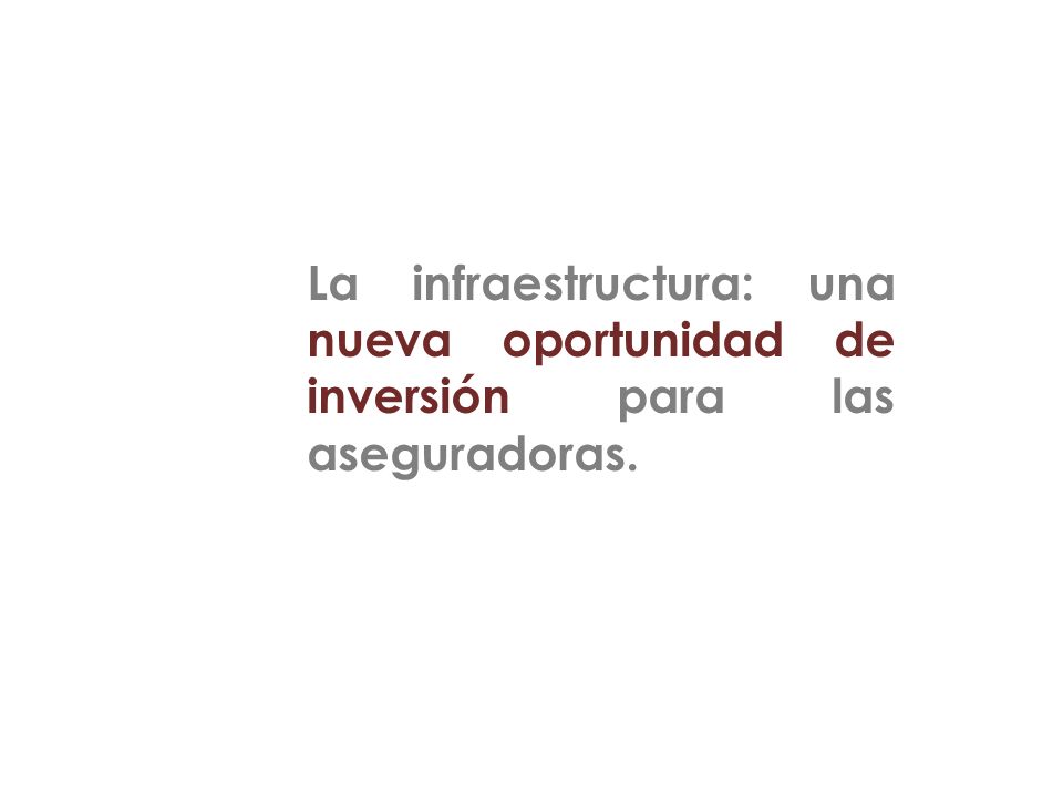 La infraestructura: una nueva oportunidad de inversión para las aseguradoras.